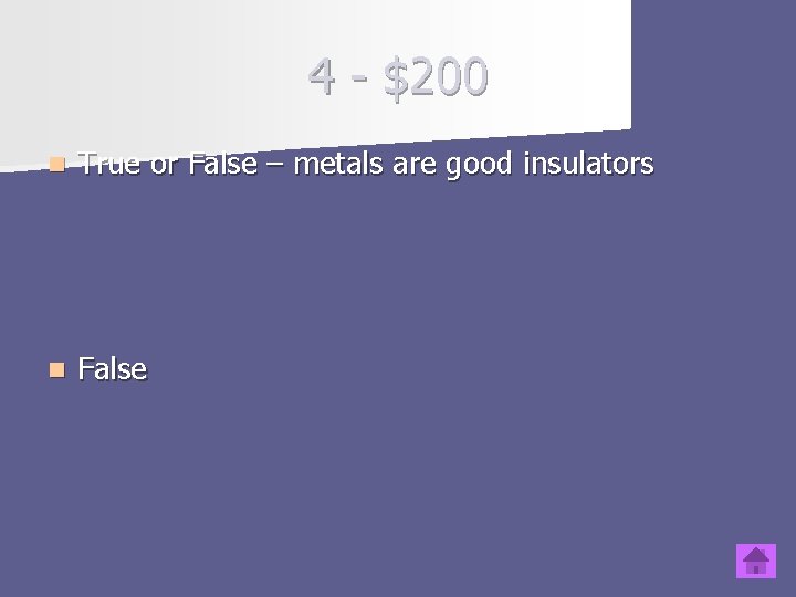 4 - $200 n True or False – metals are good insulators n False