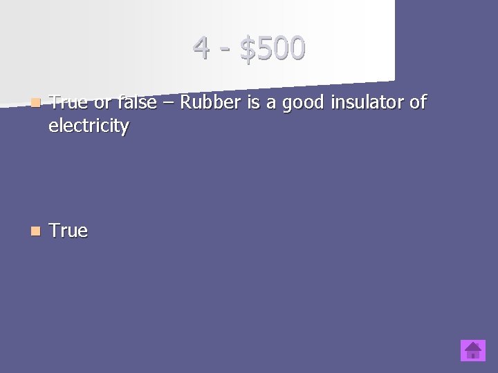 4 - $500 n True or false – Rubber is a good insulator of