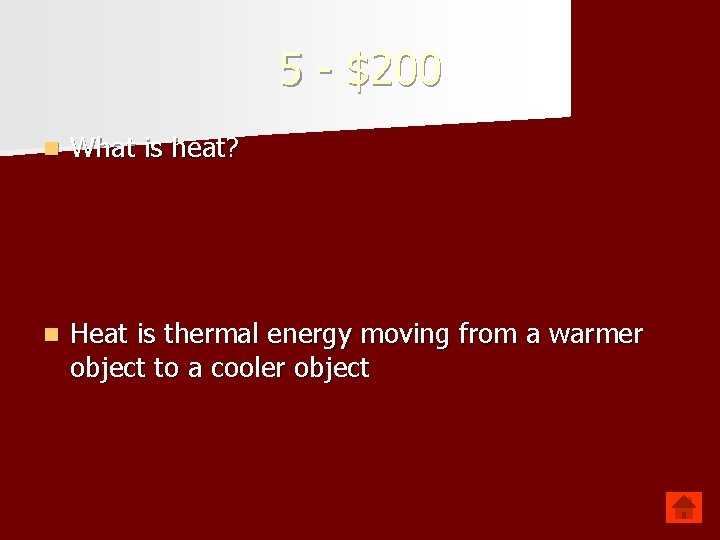 5 - $200 n What is heat? n Heat is thermal energy moving from