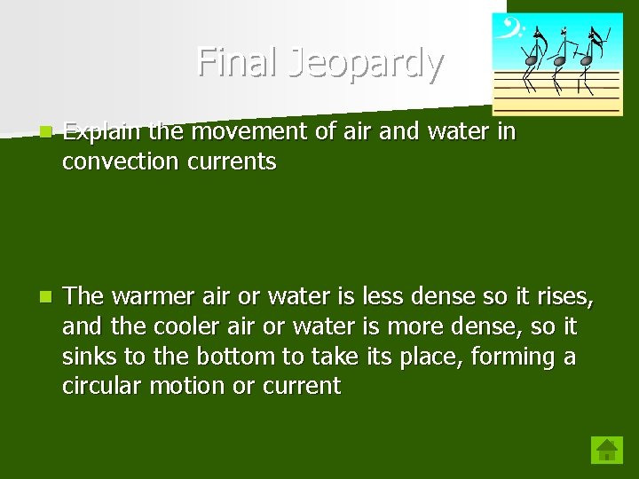 Final Jeopardy n Explain the movement of air and water in convection currents n