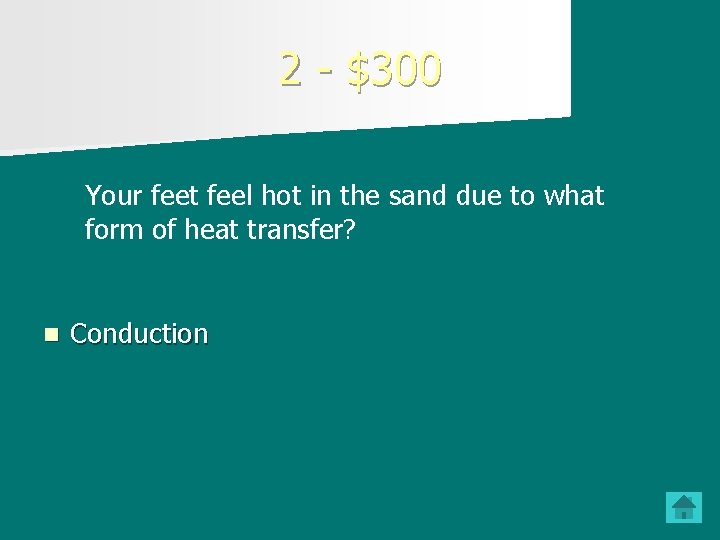 2 - $300 Your feet feel hot in the sand due to what form