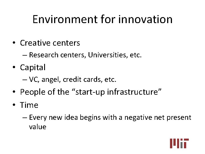 Environment for innovation • Creative centers – Research centers, Universities, etc. • Capital –