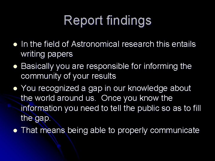 Report findings l l In the field of Astronomical research this entails writing papers