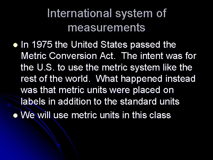 International system of measurements In 1975 the United States passed the Metric Conversion Act.