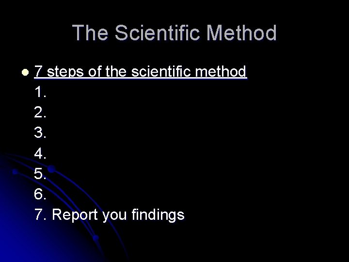 The Scientific Method l 7 steps of the scientific method 1. 2. 3. 4.