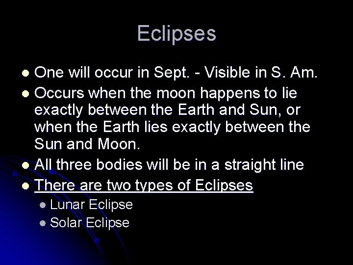 Eclipses One will occur in Sept. - Visible in S. Am. l Occurs when