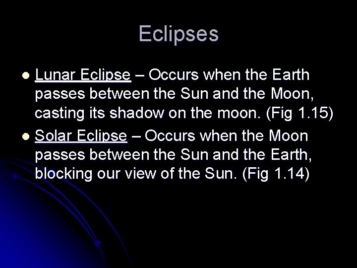 Eclipses Lunar Eclipse – Occurs when the Earth passes between the Sun and the