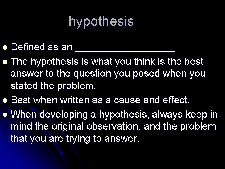 hypothesis Defined as an _________ l The hypothesis is what you think is the