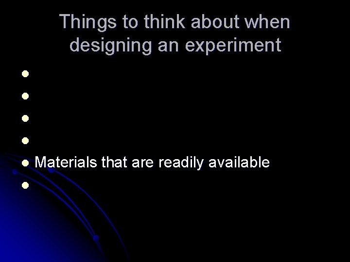 Things to think about when designing an experiment l l l Materials that are