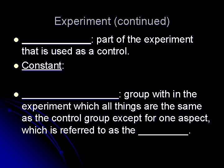 Experiment (continued) : part of the experiment that is used as a control. l