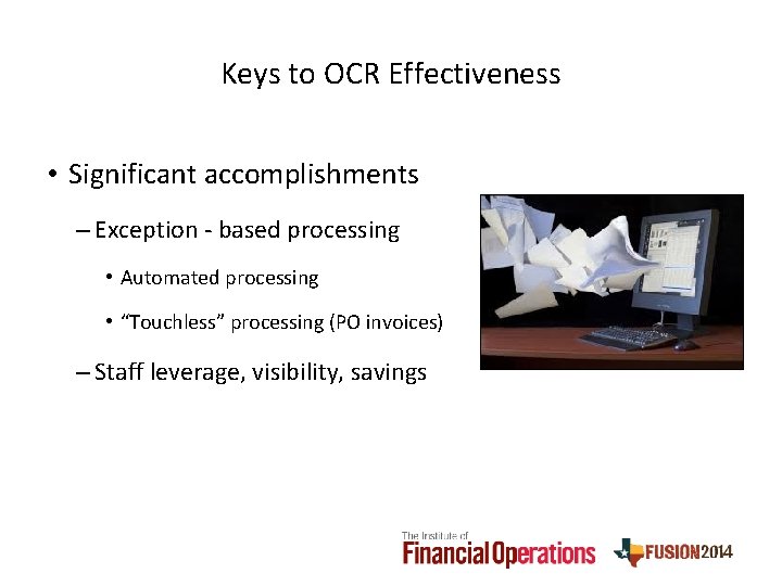 Keys to OCR Effectiveness • Significant accomplishments – Exception - based processing • Automated