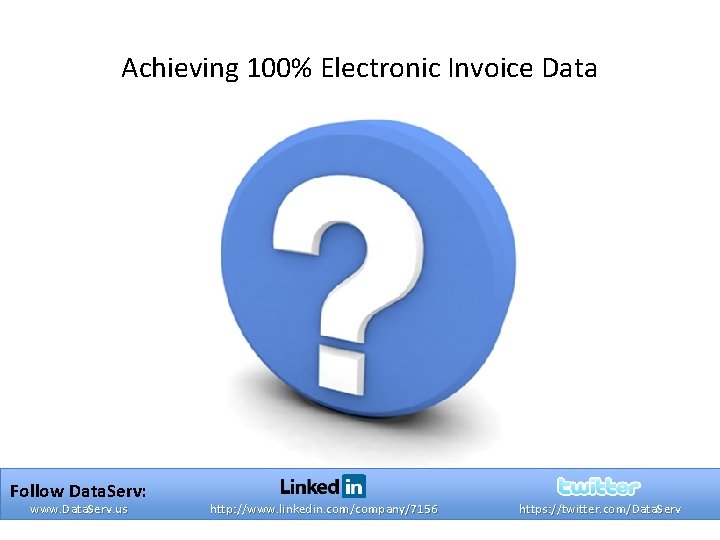 Achieving 100% Electronic Invoice Data Follow Data. Serv: www. Data. Serv. us http: //www.