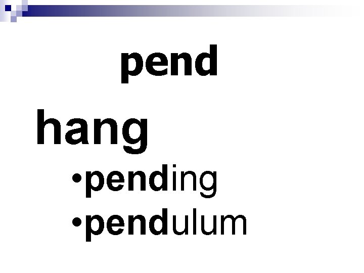 pend hang • pending • pendulum 