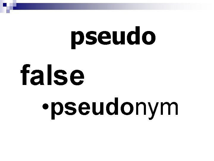 pseudo false • pseudonym 