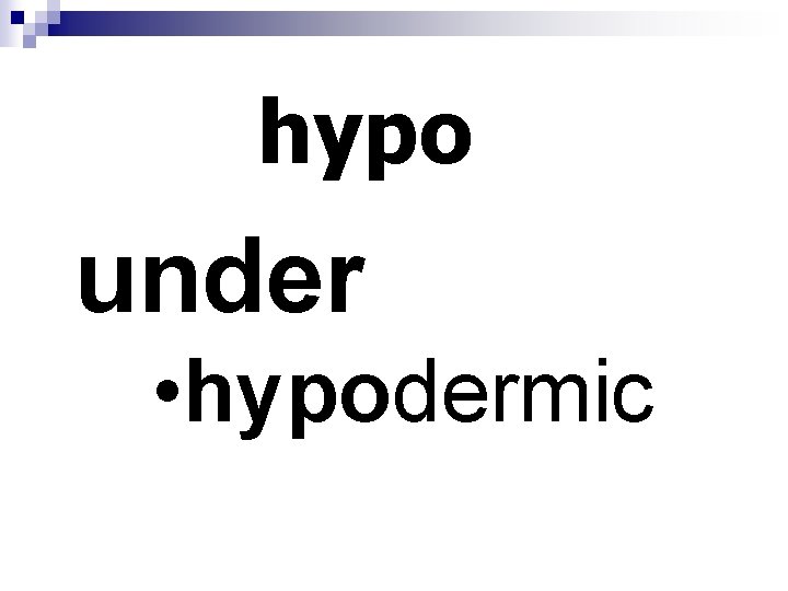 hypo under • hypodermic 