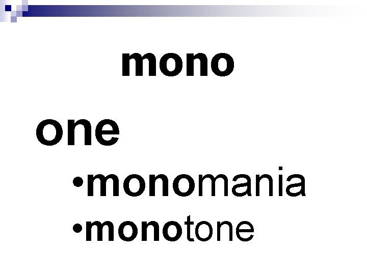 mono one • monomania • monotone 