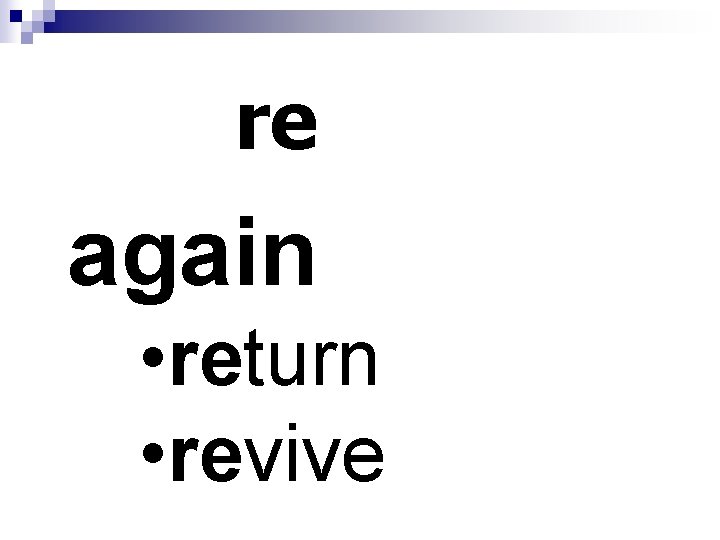 re again • return • revive 