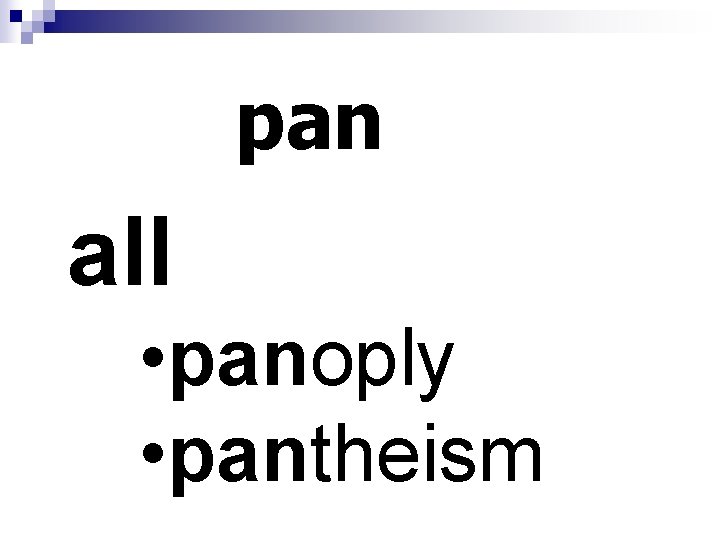 pan all • panoply • pantheism 