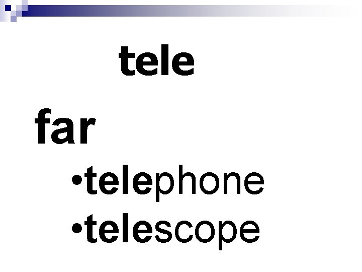 tele far • telephone • telescope 