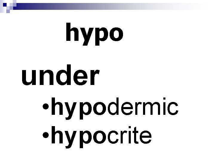 hypo under • hypodermic • hypocrite 