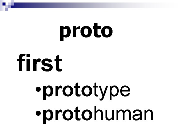 proto first • prototype • protohuman 