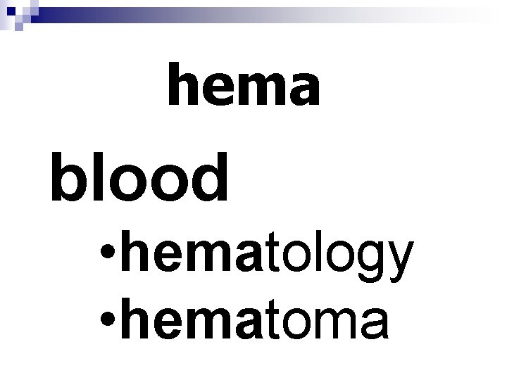hema blood • hematology • hematoma 