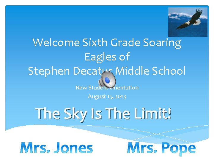 Welcome Sixth Grade Soaring Eagles of Stephen Decatur Middle School New Student Orientation August