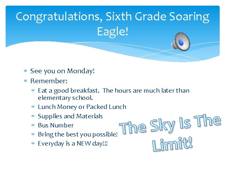 Congratulations, Sixth Grade Soaring Eagle! See you on Monday! Remember: Eat a good breakfast.
