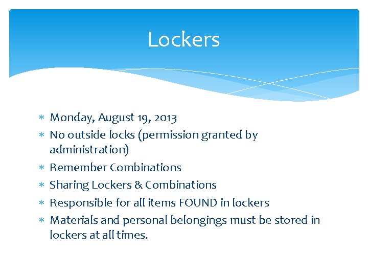 Lockers Monday, August 19, 2013 No outside locks (permission granted by administration) Remember Combinations