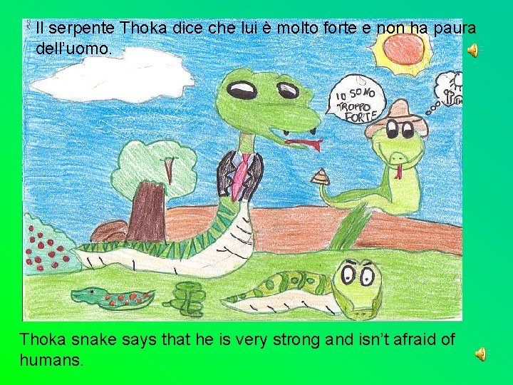 Il serpente Thoka dice che lui è molto forte e non ha paura dell’uomo.