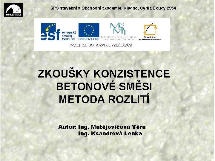 SPŠ stavební a Obchodní akademie, Kladno, Cyrila Boudy 2954 ZKOUŠKY KONZISTENCE BETONOVÉ SMĚSI METODA