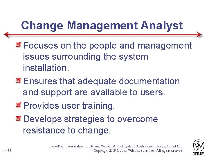 Change Management Analyst Focuses on the people and management issues surrounding the system installation. Change Management Analyst Focuses on the people and management issues surrounding the system installation.