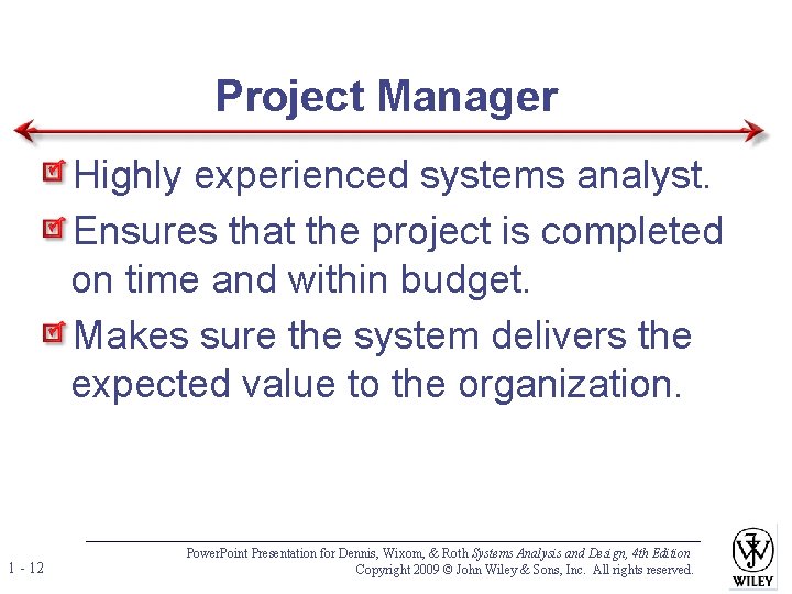 Project Manager Highly experienced systems analyst. Ensures that the project is completed on time Project Manager Highly experienced systems analyst. Ensures that the project is completed on time