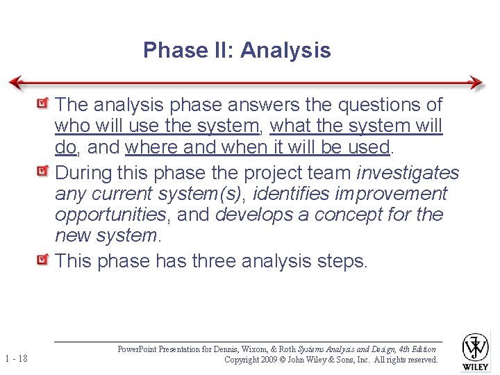 Phase II: Analysis The analysis phase answers the questions of who will use the Phase II: Analysis The analysis phase answers the questions of who will use the