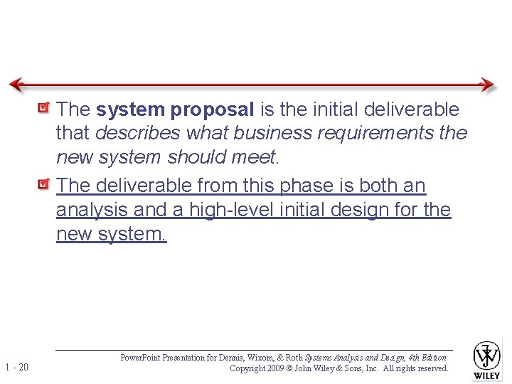 The system proposal is the initial deliverable that describes what business requirements the new The system proposal is the initial deliverable that describes what business requirements the new