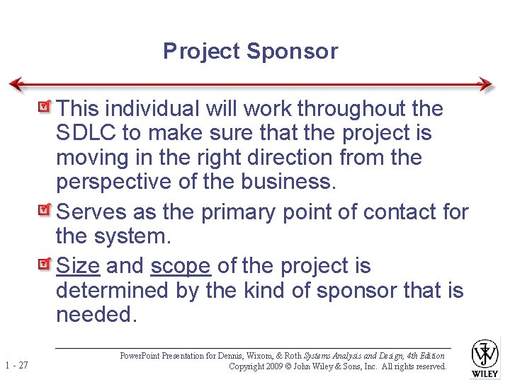 Project Sponsor This individual will work throughout the SDLC to make sure that the Project Sponsor This individual will work throughout the SDLC to make sure that the