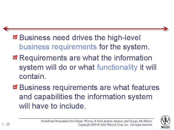 Business need drives the high-level business requirements for the system. Requirements are what the Business need drives the high-level business requirements for the system. Requirements are what the