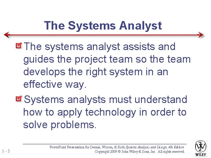 The Systems Analyst The systems analyst assists and guides the project team so the The Systems Analyst The systems analyst assists and guides the project team so the