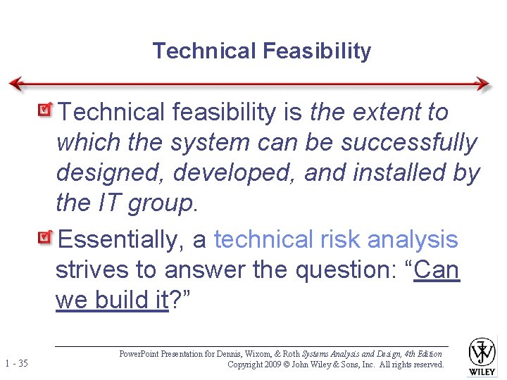 Technical Feasibility Technical feasibility is the extent to which the system can be successfully Technical Feasibility Technical feasibility is the extent to which the system can be successfully