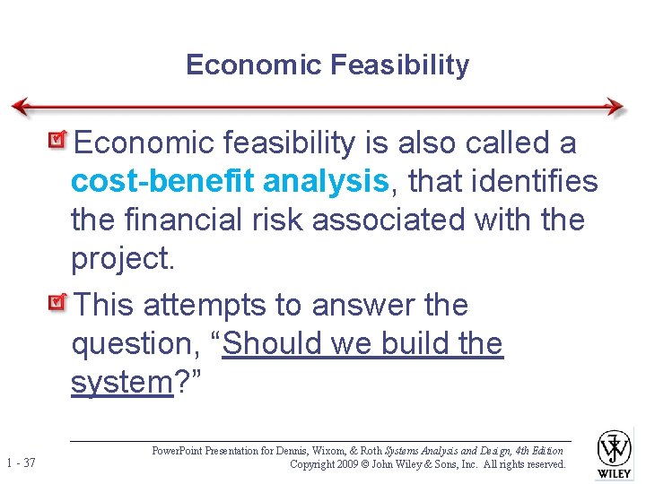 Economic Feasibility Economic feasibility is also called a cost-benefit analysis, that identifies the financial Economic Feasibility Economic feasibility is also called a cost-benefit analysis, that identifies the financial