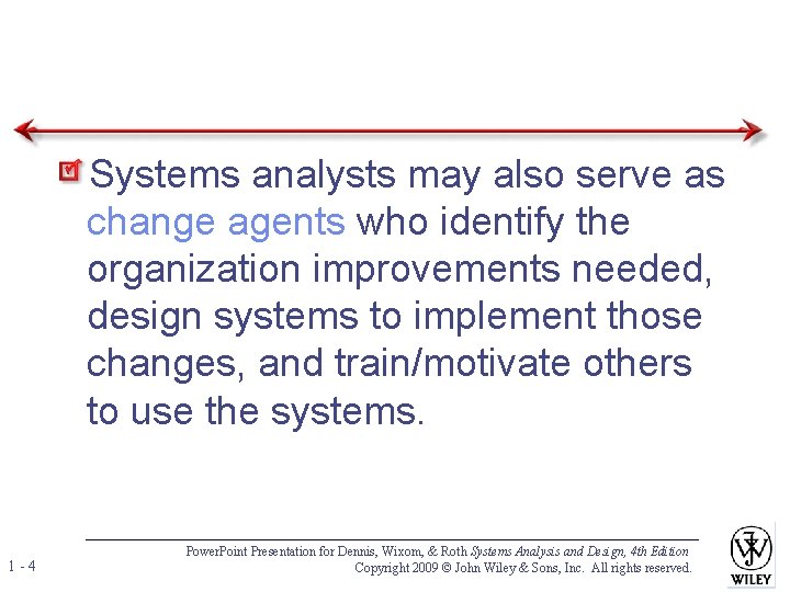 Systems analysts may also serve as change agents who identify the organization improvements needed, Systems analysts may also serve as change agents who identify the organization improvements needed,