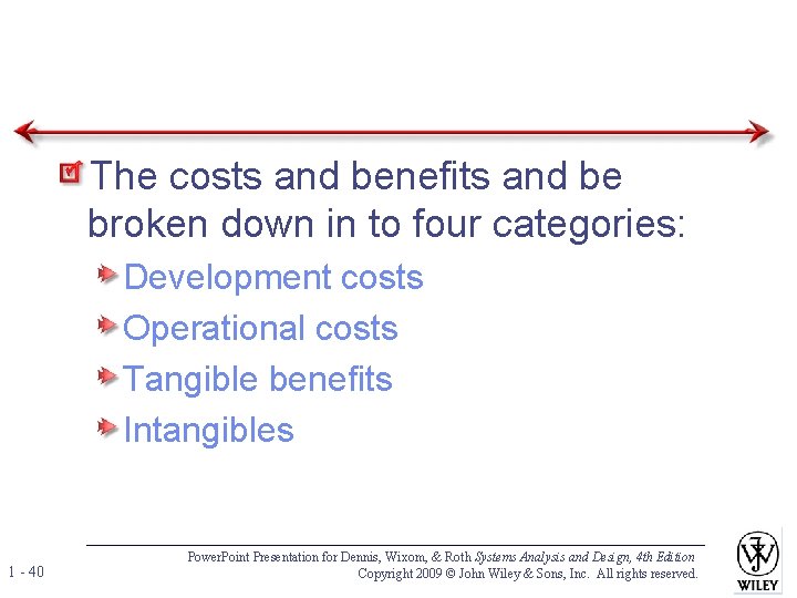 The costs and benefits and be broken down in to four categories: Development costs The costs and benefits and be broken down in to four categories: Development costs