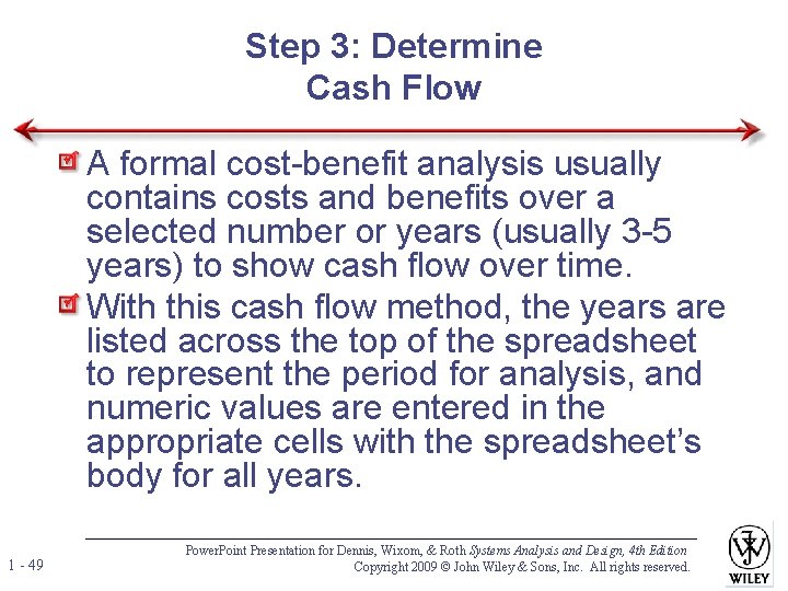 Step 3: Determine Cash Flow A formal cost-benefit analysis usually contains costs and benefits Step 3: Determine Cash Flow A formal cost-benefit analysis usually contains costs and benefits