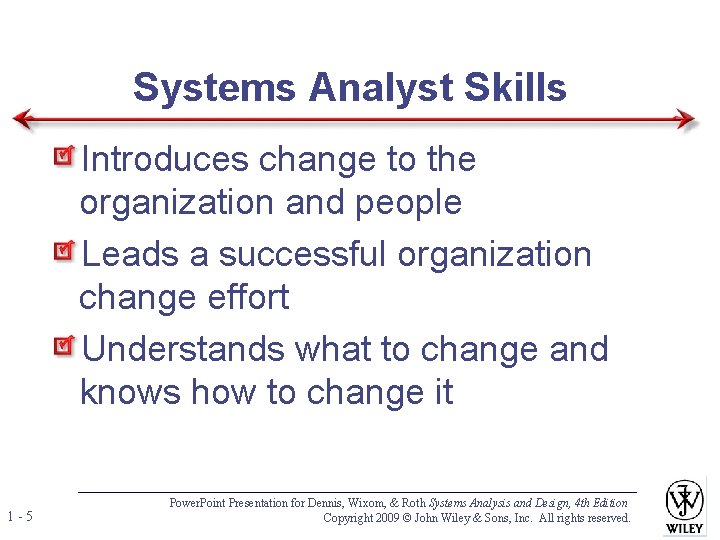 Systems Analyst Skills Introduces change to the organization and people Leads a successful organization Systems Analyst Skills Introduces change to the organization and people Leads a successful organization