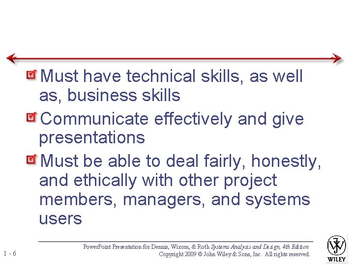 Must have technical skills, as well as, business skills Communicate effectively and give presentations Must have technical skills, as well as, business skills Communicate effectively and give presentations