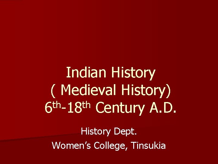 Indian History ( Medieval History) 6 th-18 th Century A. D. History Dept. Women’s