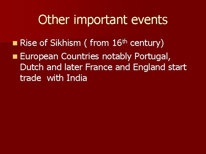 Other important events n Rise of Sikhism ( from 16 th century) n European