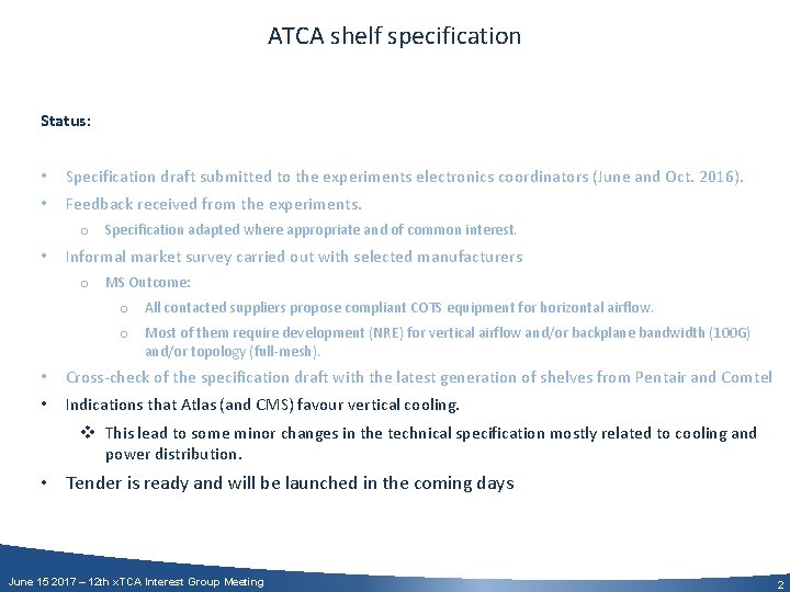 ATCA shelf specification Status: • Specification draft submitted to the experiments electronics coordinators (June