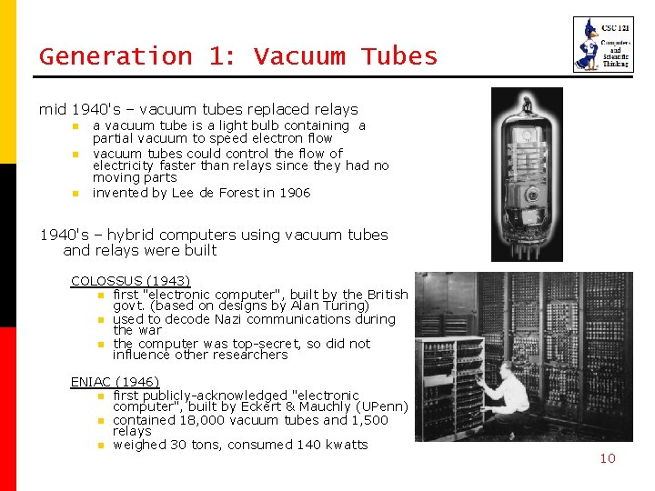 Generation 1: Vacuum Tubes mid 1940's – vacuum tubes replaced relays n n n