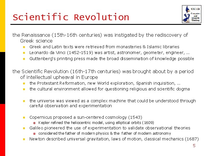 Scientific Revolution the Renaissance (15 th-16 th centuries) was instigated by the rediscovery of